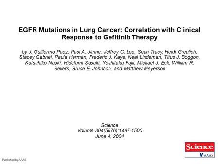 EGFR Mutations in Lung Cancer: Correlation with Clinical Response to Gefitinib Therapy by J. Guillermo Paez, Pasi A. Jänne, Jeffrey C. Lee, Sean Tracy,