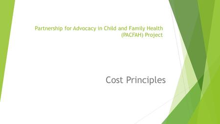 Partnership for Advocacy in Child and Family Health (PACFAH) Project Cost Principles.