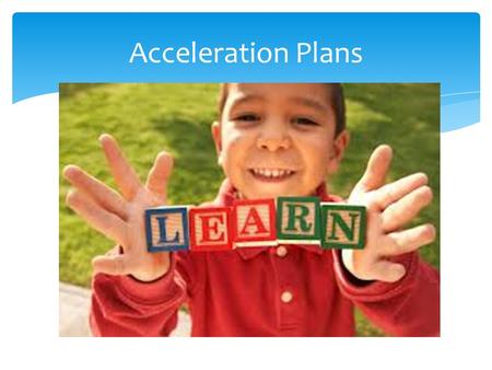 Acceleration Plans. Purpose Parents will receive information about Pender County’s AIG Acceleration Policy. Parents will have an opportunity to provide.