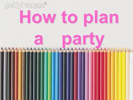 How to plan a party. An event or party is exciting but it requires planning, organization, and work. There are a few things to think about before planning.