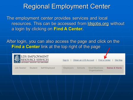 Regional Employment Center The employment center provides services and local resources. This can be accessed from ldsjobs.org without a login by clicking.