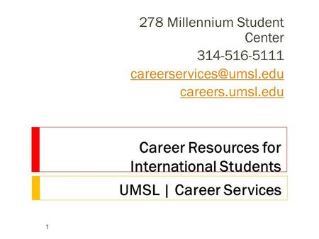 Career Resources for International Students 278 Millennium Student Center 314-516-5111 careers.umsl.edu UMSL | Career Services.