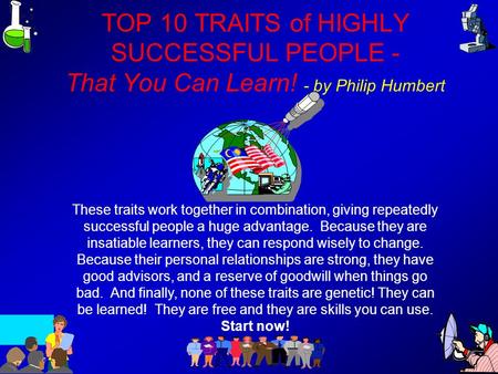 TOP 10 TRAITS of HIGHLY SUCCESSFUL PEOPLE - That You Can Learn! - by Philip Humbert These traits work together in combination, giving repeatedly successful.