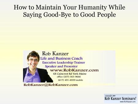How to Maintain Your Humanity While Saying Good-Bye to Good People.