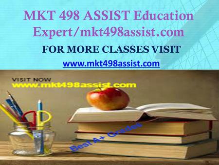 MKT 498 ASSIST Education Expert/mkt498assist.com FOR MORE CLASSES VISIT