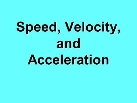 Speed, Velocity, and Acceleration. Motion What is Motion? Motion is a change in position. Example: