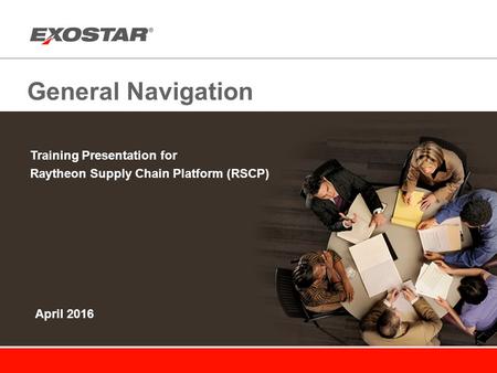 General Navigation Training Presentation for Raytheon Supply Chain Platform (RSCP) April 2016.