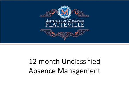 12 month Unclassified Absence Management. What is HRS? UW System's Human Resource System (HRS) An integrated system for all human resources, benefits.