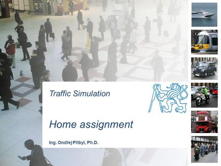 Traffic Simulation Home assignment Ing. Ondřej Přibyl, Ph.D.