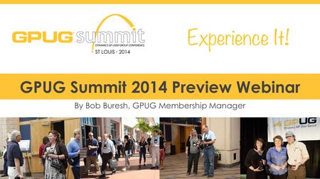 #GPUGsummit GPUG Summit 2014 Preview Webinar By Bob Buresh, GPUG Membership Manager.