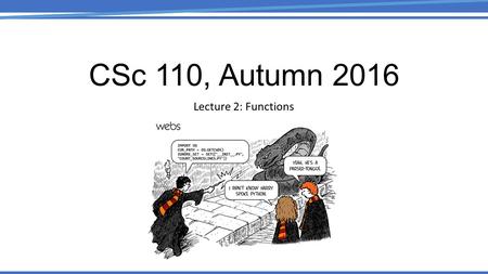 CSc 110, Autumn 2016 Lecture 2: Functions. Review What is the output of the following print statements? print(this class\tis' the \best\) Write a.