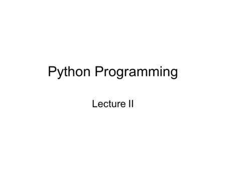 Python Programming Lecture II. Getting Started with Python When you start idle Python prompt should appear looking something like this: Python 2.3 (#46,