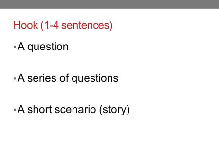 Hook (1-4 sentences) A question A series of questions A short scenario (story)