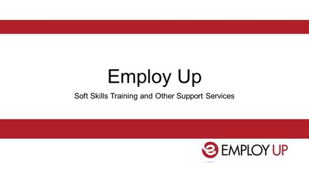 Employ Up Soft Skills Training and Other Support Services.