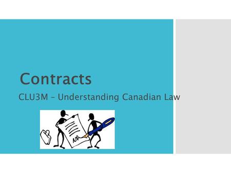 Contracts CLU3M – Understanding Canadian Law.  We will learn the process and limitations on making contracts in Canada. Learning Goals.
