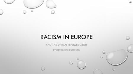 RACISM IN EUROPE AND THE SYRIAN REFUGEE CRISIS BY KATHARYNE BUSHMAN.