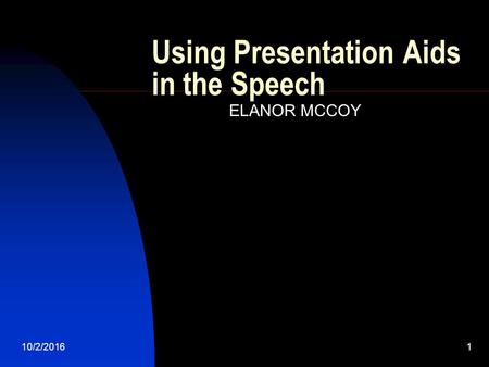 10/2/20161 Using Presentation Aids in the Speech ELANOR MCCOY.