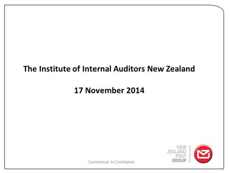 The Institute of Internal Auditors New Zealand 17 November 2014 Commercial: In Confidence.