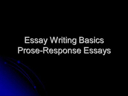 Essay Writing Basics Prose-Response Essays