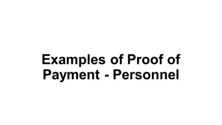 Examples of Proof of Payment - Personnel. Example of Direct Deposit 1- from a full service payroll company such as ADP, Paycheck, etc. For personnel where.