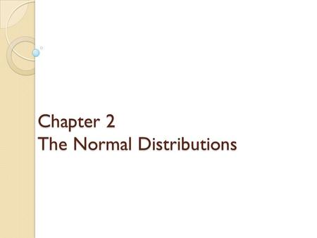 Chapter 2 The Normal Distributions. Section 2.1 Density curves and the normal distributions.