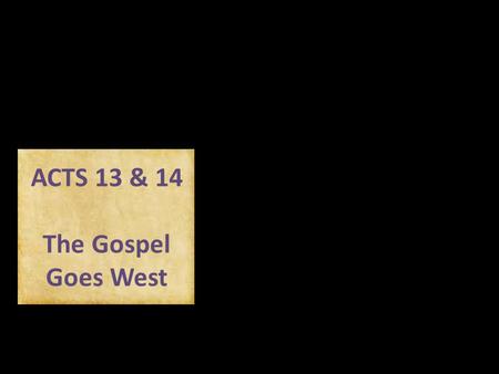 Damascus ACTS 13 & 14 The Gospel Goes West. ACTS 13:1-3.