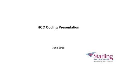 HCC Coding Presentation June 2016. Risk Adjustment and Hierarchical Condition Category (HCC) Coding Mandated by the Centers for Medicare and Medicaid.