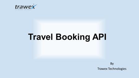 Travel Booking API By Trawex Technologies. Trawex Technologies (http://www.trawex.com) Travel Booking API is simple and easy to set up, requiring only.