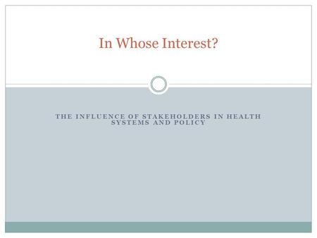 THE INFLUENCE OF STAKEHOLDERS IN HEALTH SYSTEMS AND POLICY In Whose Interest?