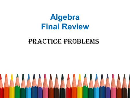 Algebra Final Review Practice Problems. Factor completely.