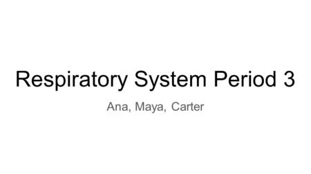 Respiratory System Period 3 Ana, Maya, Carter. System Function The primary function is to supply oxygen to the blood cells throughout the body. The body.