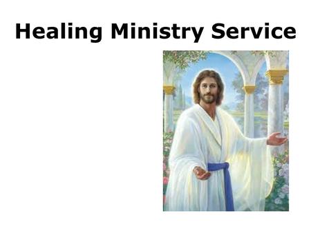 Healing Ministry Service. Jesus is concerned about our whole being: Spiritual Life Physical Health Natural Nourishment.