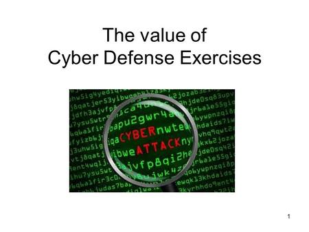 The value of Cyber Defense Exercises 1. Purpose and objectives The aim is to improve information assurance in critical infrastructure by :  Better understanding.