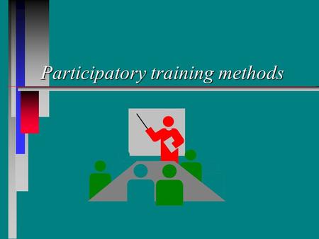 Participatory training methods. Introduction Objective: At the end of the session the participants will be familiar with participatory training techniques.