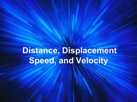 Distance, Displacement Speed, and Velocity Frame of Reference - In order to measure the distance of an object we must use a frame of reference. Point.