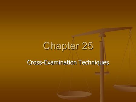 Chapter 25 Cross-Examination Techniques. Purposes of Cross-Examination Clarify arguments Clarify arguments Point out misinterpretations Point out misinterpretations.
