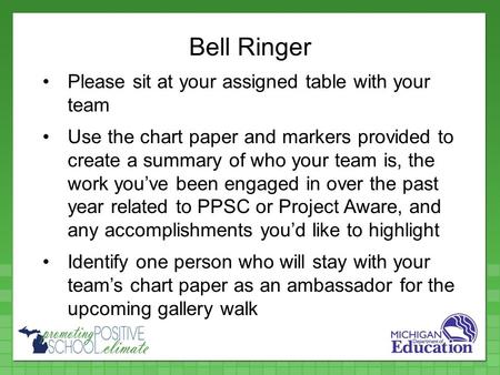 Bell Ringer Please sit at your assigned table with your team Use the chart paper and markers provided to create a summary of who your team is, the work.