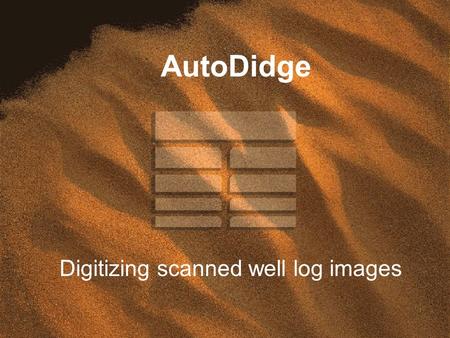 AutoDidge Digitizing scanned well log images. Autodidge AUTODIDGE is a program that allows you to digitize scanned well log images to capture curve data.