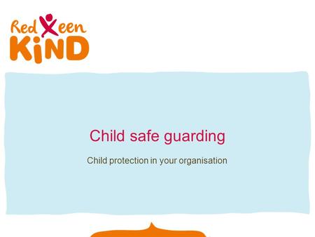 Child safe guarding Child protection in your organisation.