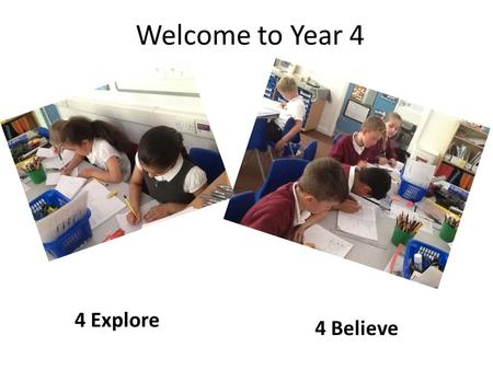 Welcome to Year 4 4 Explore 4 Believe. The Year 4 Team