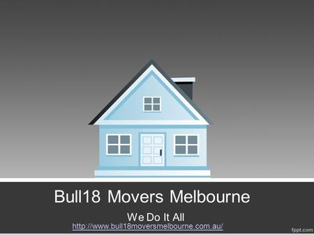 Bull18 Movers Melbourne We Do It All