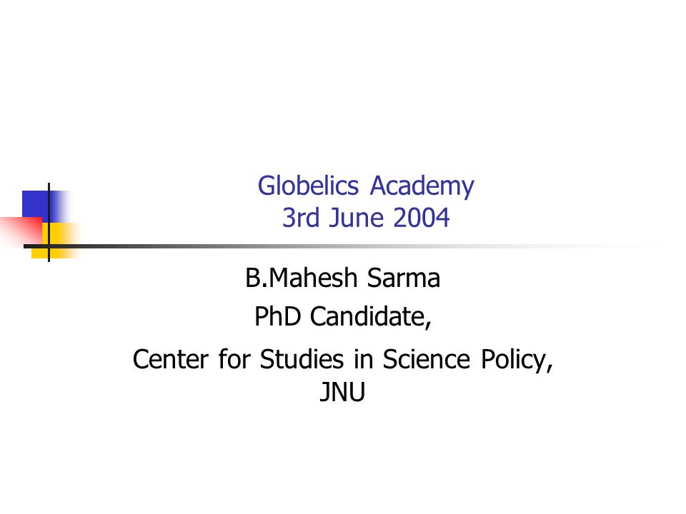 Globelics Academy 3rd June 2004 B.Mahesh Sarma PhD Candidate, Center for  Studies in Science Policy, JNU. - ppt download