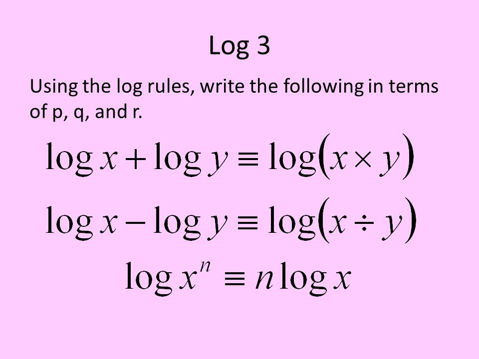 Log 3 Using The Log Rules Write The Following In Terms Of P Q And R Ppt Download
