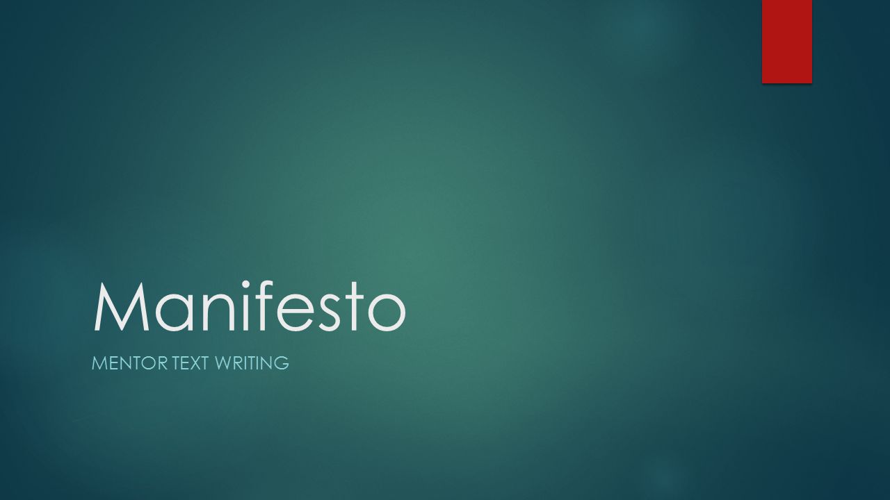 Manifesto MENTOR TEXT WRITING. Background  Manifesto—from the Latin  manifestus meaning clear, “evident”—is defined as a “public declaration of  principles, - ppt download