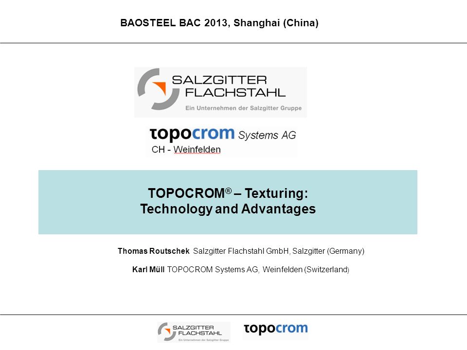 TOPOCROM ® – Texturing: Technology and Advantages Thomas Routschek Salzgitter  Flachstahl GmbH, Salzgitter (Germany) Karl Müll TOPOCROM Systems AG,  Weinfelden. - ppt download