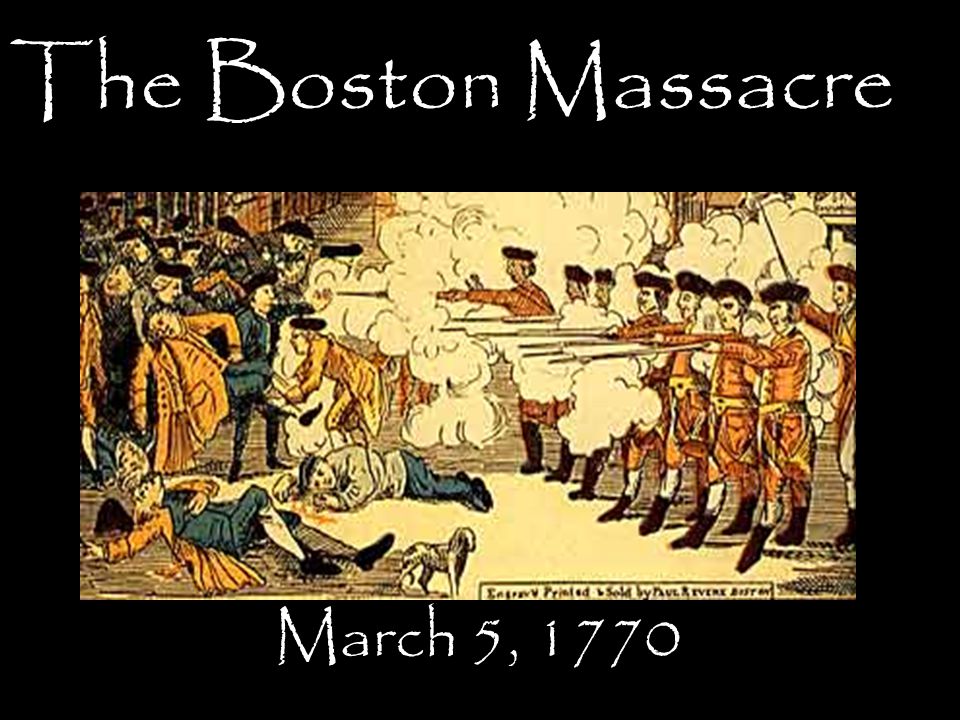 The Boston Massacre March 5, TII In the early spring of Late in the afternoon, on March 5, a crowd of jeering Bostonians slinging snowballs. - ppt download