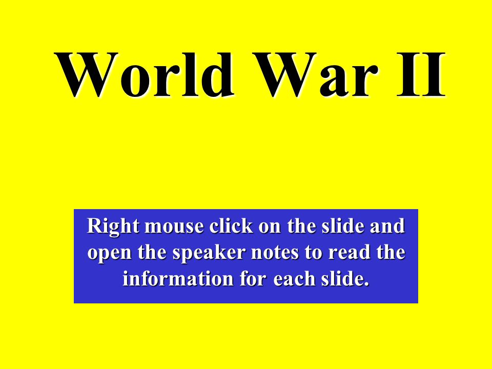 World War II Right mouse click on the slide and open the speaker 