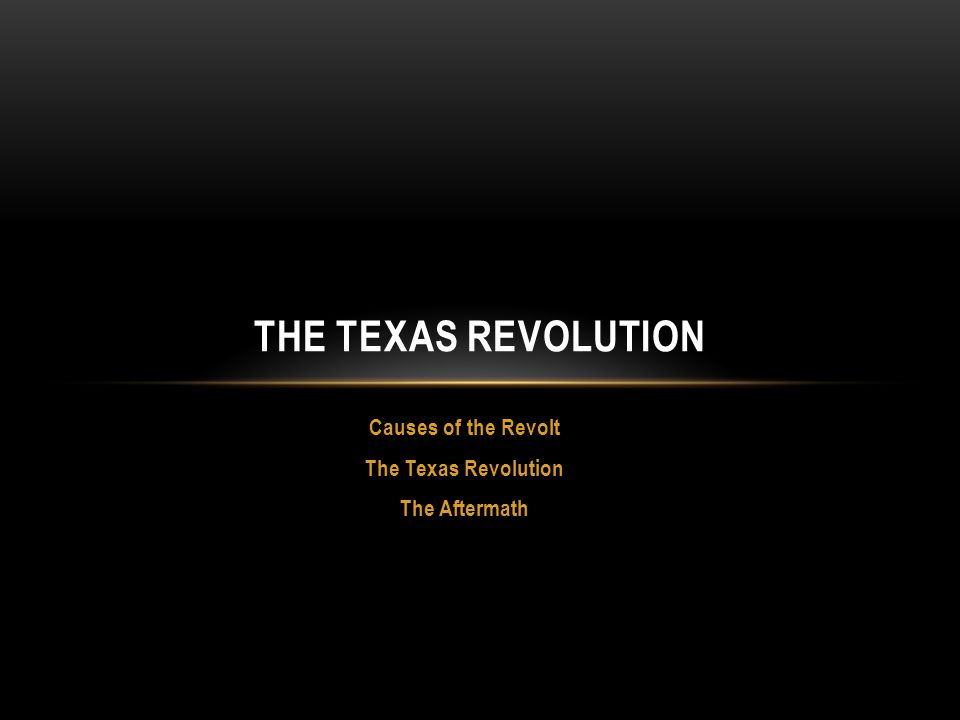 Causes of the Revolt The Texas Revolution The Aftermath - ppt download
