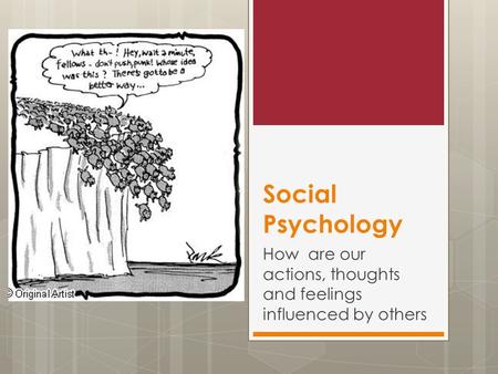 Social Psychology How are our actions, thoughts and feelings influenced by others.