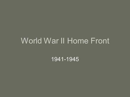 World War II Home Front An end to neutrality Pearl Harbor brought an abrupt end to American isolationism in December 1941 –FDR had already.